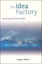 The Idea Factory : Learning To Think At Mit - Pepper White