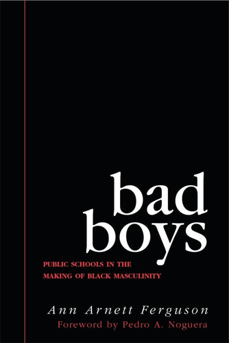 Libro: Bad Boys: Public Schools In The Making Of Black Mascu