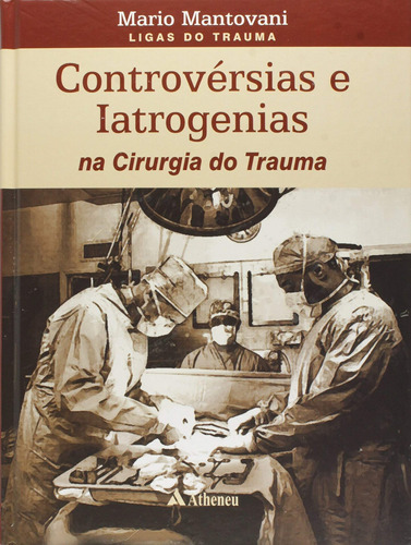 Controvérsias e iatrogenias, de Mantovani, Mário. Editora Atheneu Ltda, capa mole em português, 2007