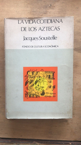 La Vida Cotidiana De Los Aztecas - Soustelle, Jacques