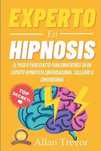 Libro: Experto En Hipnosis: El Paso A Paso Exacto Para Conve