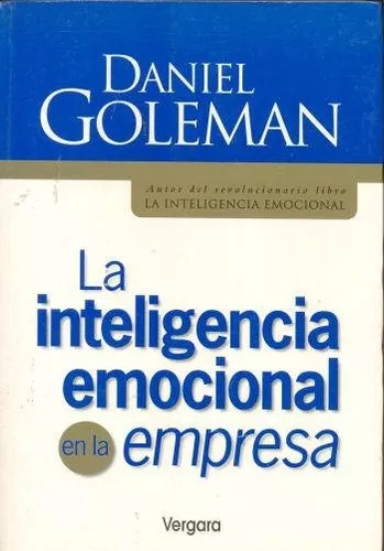 Daniel Goleman: La Inteligencia Emocional En La Empresa