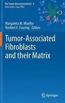 Comprar Tumor-associated Fibroblasts And Their Matrix, De Margareta M. Mueller. The Tumor Microenvironment, Vol. 4. Editorial Springer, Tapa Dura En Inglés