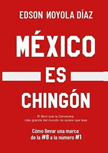 Libro: México Es Chingón: Cómo Llevar Una Marca De La #8 A