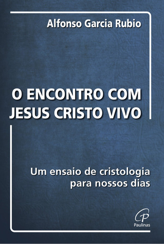 Encontro com Jesus Cristo vivo: Um ensaio de cristologia para nossos dias, de García Rubio, Alfonso. Editorial Editora Paulinas, capa mole em português, 2003