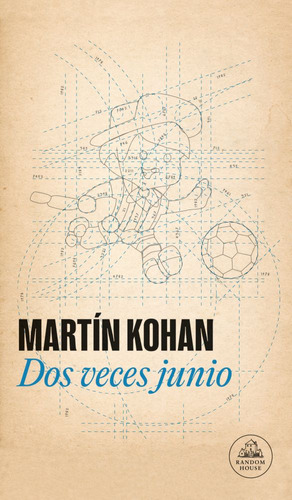 DOS VECES JUNIO, de Martin Kohan. Editorial Random House, tapa blanda en español, 2023