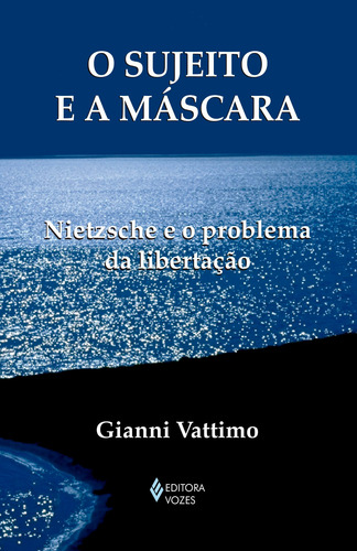 Sujeito e a máscara: Nietzsche e o problema da libertação, de Vattimo, Gianni. Editorial Editora Vozes Ltda., capa mole em português, 2017