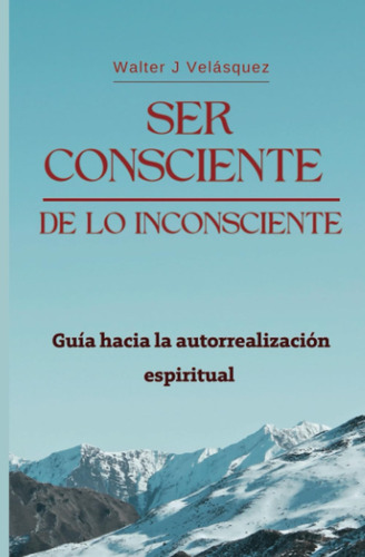 Libro: Ser Consciente De Lo Inconsciente (edición En