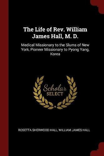 The Life Of Rev William James Hall, M D Medical Missionary T