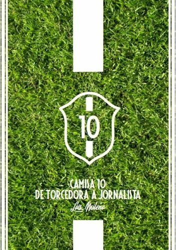 Camisa 10: De Torcedora A Jornalista, De Laís Milena. Série Não Aplicável, Vol. 1. Editora Clube De Autores, Capa Mole, Edição 1 Em Português, 2021