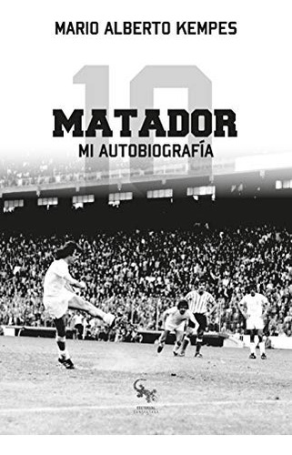 Matador Mi Autobiografia - 4 Ed  - Kempes Mario Alberto