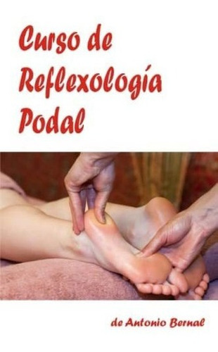 Libro Curso De Reflexología Podal-antonio Bernal Aragó&..