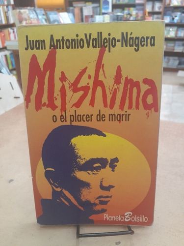 Mishima O El Placer De Morir. J.a. Vallego-nagera. Planeta