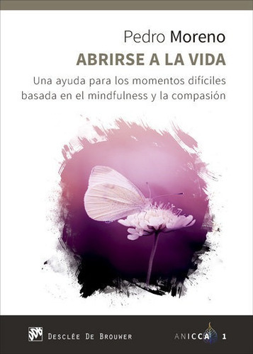 Abrirse A La Vida. Una Ayuda Para Los Momentos Difãâciles Basada En El Mindfulness Y La Compasi..., De Moreno Gil, Pedro José. Editorial Desclée De Brouwer, Tapa Blanda En Español