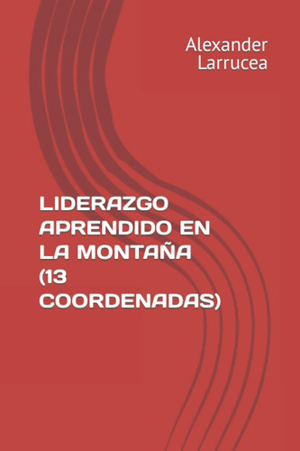 Libro: Liderazgo Aprendido En La Montaña (13 Coordenadas) (s