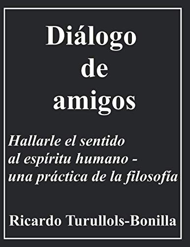 Dialogo De Amigos: Hallarle El Sentido Al Espiritu Humano -