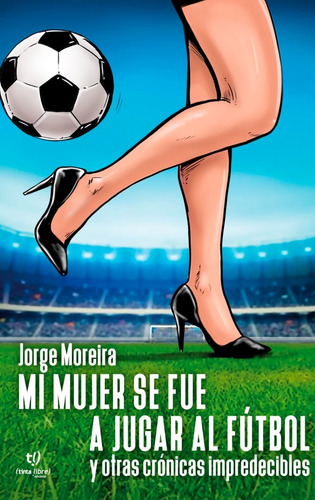 Libro Mi Mujer Se Fue A Jugar Al FĂștbol Cuentos Femenino