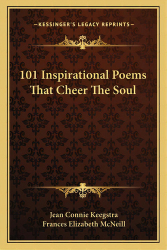 101 Inspirational Poems That Cheer The Soul, De Keegstra, Jean Nie. Editorial Kessinger Pub Llc, Tapa Blanda En Inglés