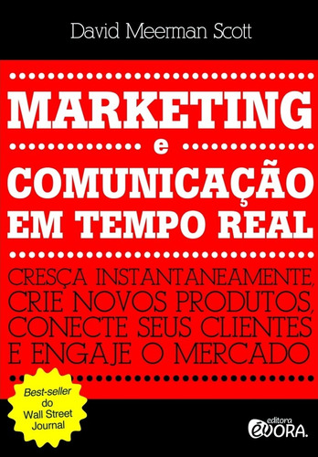 Marketing e comunicação em tempo real: Cresça instantaneamente - crie novos produtos, conecte seus clientes e engaje o mercado, de Scott, David Meerman. Editora Évora Eireli - EPP, capa mole em português, 2011