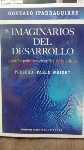 Imaginarios Del Desarrollo. Gestión Política Y Científica De