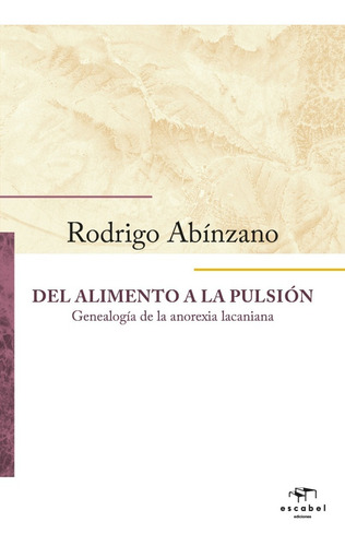 Imagen 1 de 1 de Del Alimento A La Pulsión. Rodrigo Abínzano.