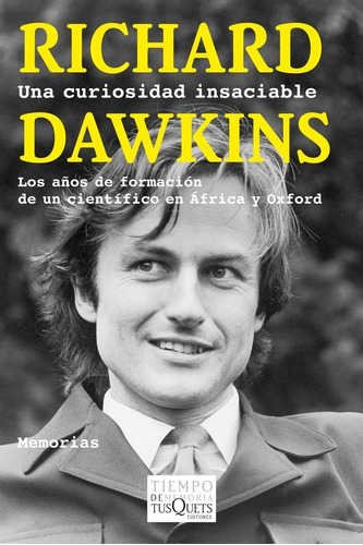 Richard Dawkins Una curiosidad insaciable Los años de formación de un científico en Africa y Oxford Editorial Tusquets