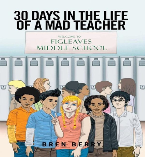 30 Days In The Life Of A Mad Teacher, De Bren Berry. Editorial Bren Berry Publishing, Tapa Blanda En Inglés