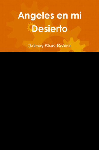 Libro:  Angeles En Mi Desierto (spanish Edition)