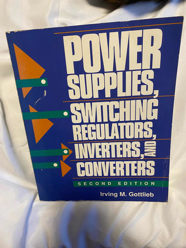 Power Supplies, Switching Regulators, Inverters And... 2a Ed