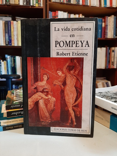 La Vida Cotidiana En Pompeya, Robert Etienne, Wl.