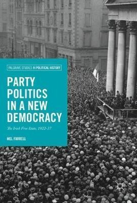 Party Politics In A New Democracy - Mel Farrell (hardback)