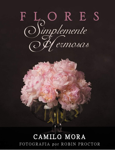 Libro: Flores Simplemente Hermosas (spanish Edition)