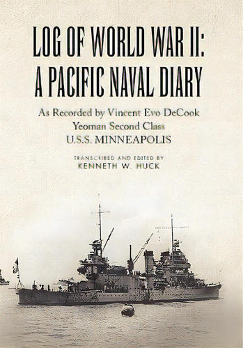 Log Of World War Ii: A Pacific Naval Diary, De Huck, Kenneth W.. Editorial Authorhouse, Tapa Blanda En Inglés