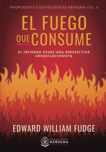 Libro: El Fuego Que Consume: El Infierno Desde Una Perspecti