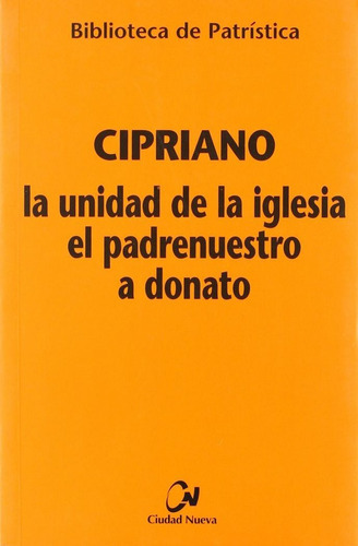 La unidad de la Iglesia- El Padrenuestro - A Donato, de Cipriano. Editorial EDITORIAL CIUDAD NUEVA, tapa blanda en español