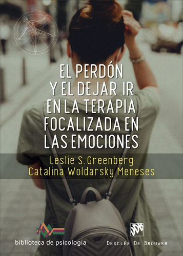 EL PERDON Y EL DEJAR IR EN LA TERAPIA FOCALIZADA EN LAS EMOC, de GREENBERG, LESLIE S.. Editorial Desclée De Brouwer, tapa blanda en español