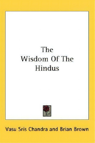 The Wisdom Of The Hindus, De Vasu Sris Chandra., Vol. 1. Editorial Kessinger Publishing, Tapa Blanda En Inglés