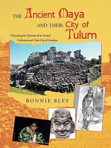 The Ancient Maya And Their City Of Tulum: Uncovering The Mysteries Of An Ancient Civilization And Their City Of Grandeur, De Bley, Bonnie. Editorial Iuniverse, Tapa Blanda En Inglés