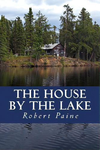 The House By The Lake: A Post-apocalyptic Novella, De Paine, Robert. Editorial Createspace, Tapa Blanda En Inglés