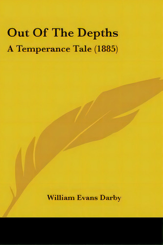 Out Of The Depths: A Temperance Tale (1885), De Darby, William Evans. Editorial Kessinger Pub Llc, Tapa Blanda En Inglés