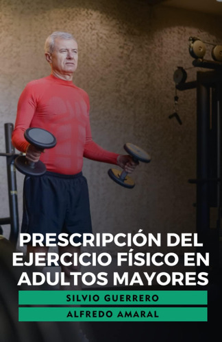 Libro: Prescripción Del Ejercicio Físico En Adultos Mayores 