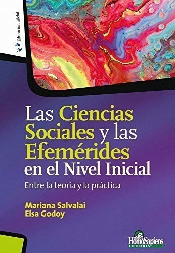 Las Ciencias Sociales Y Las Efemérides En El Nivel Inicial, De Mariana Salvalai - Elsa Godoy. Editorial Homosapiens En Español