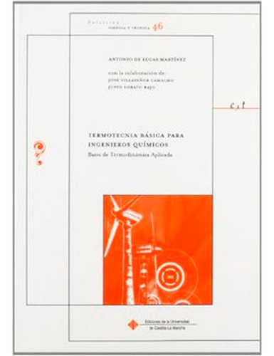 Termotecnia Básica Para Ingenieros Químicos.bases De Termodinámica Aplicada, De Antonio De Lucas Martínez. Editorial Ediciones De La Universidad De Castilla, Tapa Blanda En Español, 2008