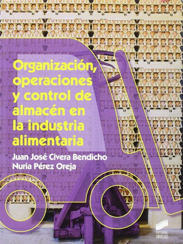 Organizaciãâ³n, Operaciones Y Control De Almacãâ©n En La Industria Alimentaria, De Civera Bendicho, Juan José. Editorial Síntesis S.a. En Español