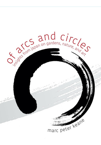 Libro: Of Arcs And Circles: Insights From Japan On Gardens, 