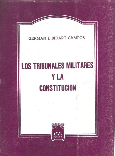 Los Tribunales Militares Y La Constitucion - Bidart Campos, 