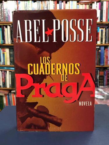 Los Cuadernos De Praga - Abel Posse - Atlántida