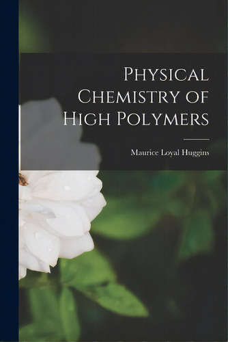 Physical Chemistry Of High Polymers, De Huggins, Maurice Loyal 1897-. Editorial Hassell Street Pr, Tapa Blanda En Inglés