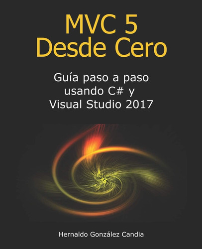 Libro: Mvc 5 Desde Cero: Guía Paso A Paso Usando C# Y Visual