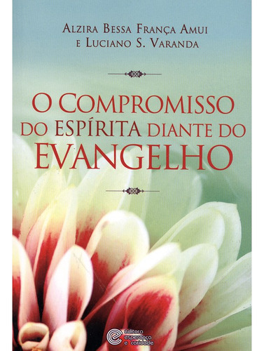 O Compromisso Do Espírita Diante Do Evangelho: Não Aplica, De : Alzira Bessa França Amui / : Luciano Sivieri Varanda. Editorial Esperanca E Caridade, Tapa Mole En Português, 2013